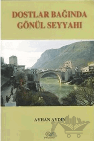 Dostlar Bağında Gönül Seyyahı