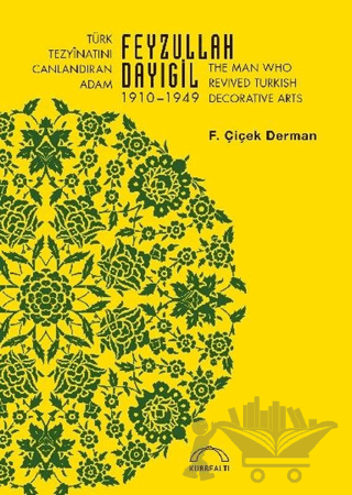 Türk Tezyinatını Canlandıran Adam Feyzullah Dayıgil 1910 – 1949 - The Man Who Revived Turkish Decorative Arts