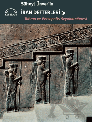 Süheyl Ünver’in İran Defterleri 3 - Tahran ve Persepolis Seyahatnamesi