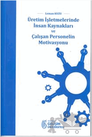 Üretim İşletmelerinde İnsan Kaynakları ve Çalışan Personelin Motivasyonu