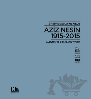 Ömrüne Sığmayan Adam: Aziz Nesin 1915-2015