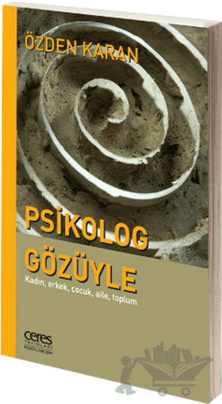 Psikolog Gözüyle: Kadın, Erkek, Çocuk, Aile, Toplum