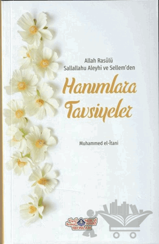 Allah Rasülü Sallallahu Aleyhi ve Sellem'den Hanımlara Tavsiyeler
