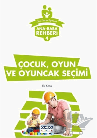 Ana Baba Rehberi 4 - Çocuk Oyun ve Oyuncak Seçimi
