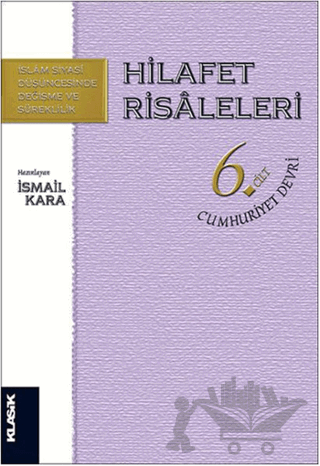 Hilafet Risaleleri Cilt 6: Cumhuriyet Devri