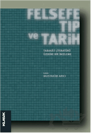 Felsefe, Tıp ve Tarih : Tabakat Literatürü Üzerine Bir İnceleme