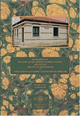 Hayrabolulu Melami Şeyhi Ahmed-i Sarban Efendi Külliyatı (Divanı ve Mektubatı) ve Vizeli Şeyh Ala'eddin Ali Efendi'nin Şiirleri