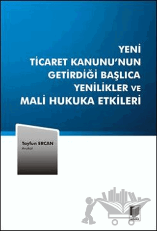 Yeni Ticaret Kanunu’nun Getirdiği Başlıca Yenilikler ve Mali Hukuka Etkileri