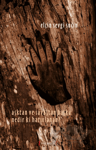 Aşktan ve Savaştan Başka Nedir ki Hatırlanan?