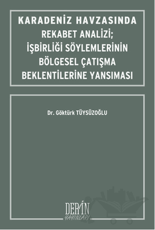 Karadeniz Havzasında Rekabet Analizi : İşbirliği Söylemlerinin Bölgesel Çatışma Beklentilerine Yansıması