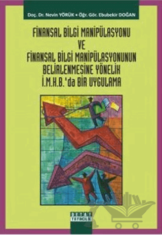 Finansal Bilgi Manipülasyonu ve Finansal Bilgi Manipülasyonunun Belirlenmesine Yönelik İ.M.K.B’da Bir Uygulama