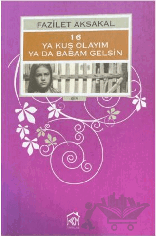 16: Ya Kuş Olayım ya da Babam Gelsin