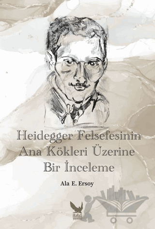 Heidegger Felsefesinin Ana Kökleri Üzerine Bir İnceleme