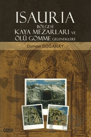 Isauria Bölgesi Kaya Mezarları ve Ölü Gömme Gelenekleri