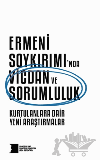 Ermeni Soykırımı’nda Vicdan ve Sorumluluk : Kurtulanlara Dair Yeni Araştırmalar
