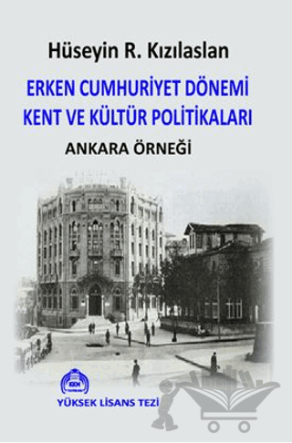 Erken Cumhuriyet Dönemi Kent ve Kültür Politikaları Ankara Örneği