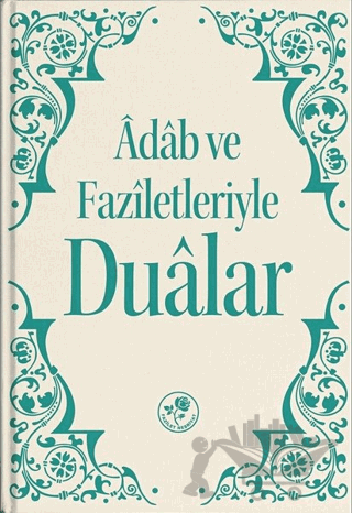 Adab ve Faziletleriyle Dualar