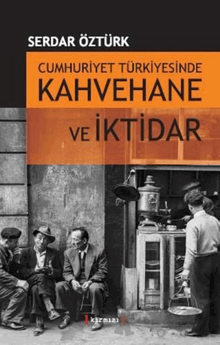Cumhuriyet Türkiyesinde Kahvehane ve İktidarı