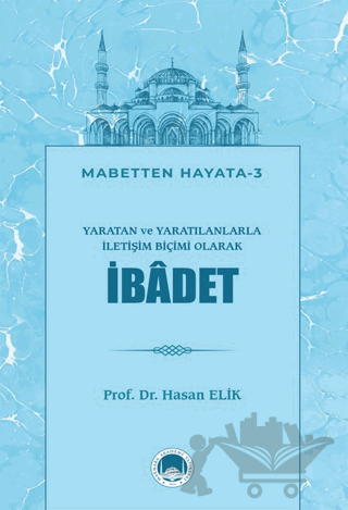 Yaratan ve Yaratılanlarla İletişim Biçimi Olarak İbadet