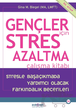 Gençler için Stres Azaltma Çalışma Kitabı / Stresle Başaçıkmada Yardımcı Olacak Farkındalık Becerileri