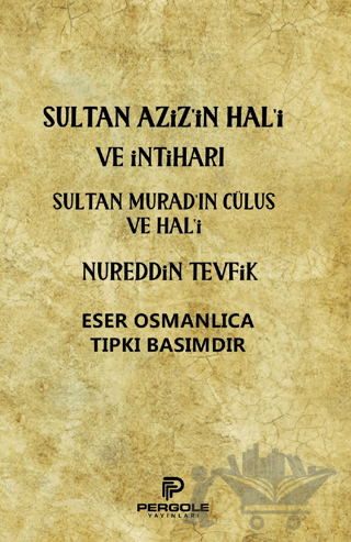 Sultan Aziz’in Hal'i ve İntiharı - Sultan Murad’ın Cülus ve Hal'i