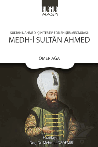 Sultan 1. Ahmed İçin Tertip Edilen Şiir Mecmuası: Medh‐i Sultan Ahmed