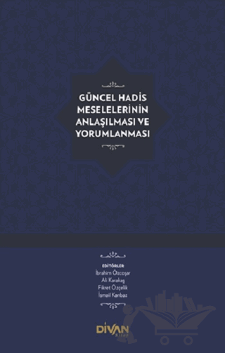 Güncel Hadis Meselelerinin Anlaşılması ve Yorumlanması