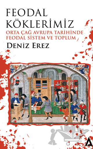 Feodal Köklerimiz – Orta Çağ Avrupa Tarihinde Feodal Sistem ve Toplum