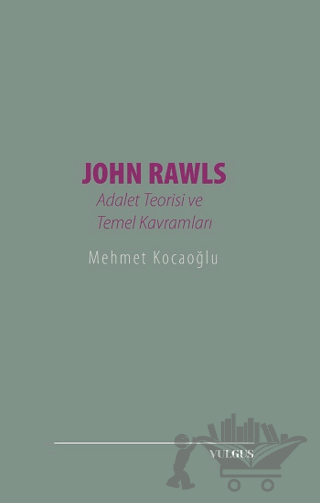 John Rawls: Adalet Teorisi ve Temel Kavramları
