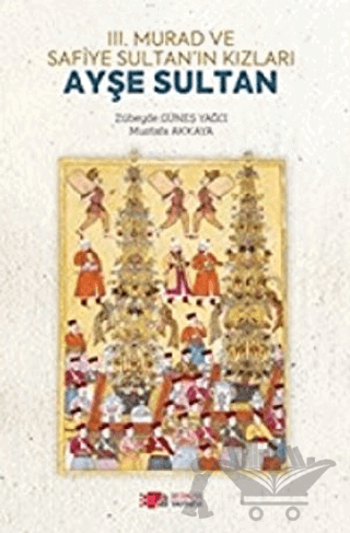 3. Murad ve Safiye Sultan’ın Kızları Ayşe Sultan