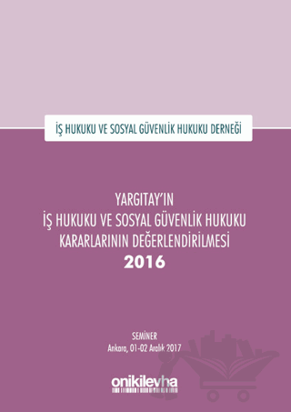 Yargıtay'ın İş Hukuku ve Sosyal Güvenlik Hukuku Kararlarının Değerlendirilmesi Semineri 2016