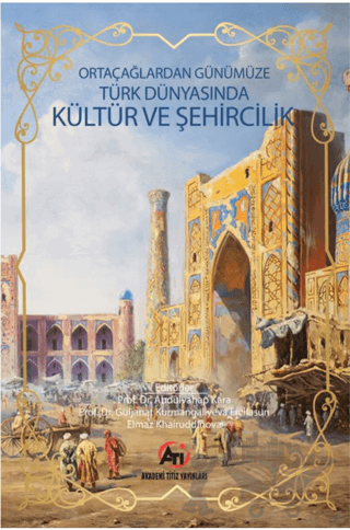 Orta Çağlardan Günümüze Türk Dünyasında Kültür ve Şehircilik