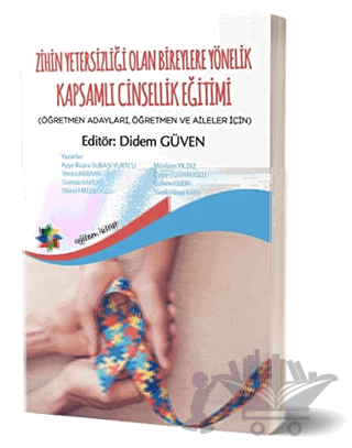Zihin Yetersizliği Olan Bireylere Yönelik Kapsamlı Cinsellik Eğitimi (Öğretmen Adayları, Öğretmen ve Aileler İçin)