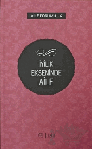 İyilik Ekseninde Aile (Aile Forumu 4)