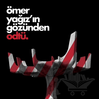 Ömer Yağız’ın Gözünden ODTÜ