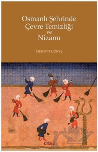 Osmanlı Şehrinde Çevre Temizliği ve Nizamı