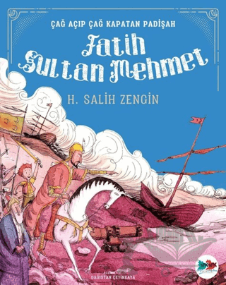 Çağ Açıp Çağ Kapatan Padişah Fatih Sultan Mehmet