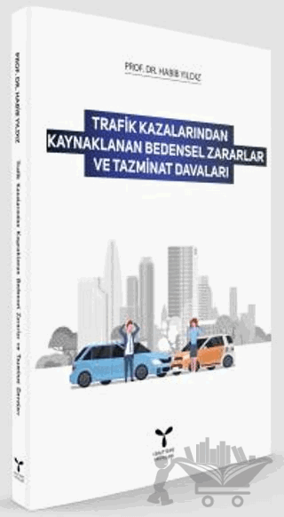 Trafik Kazalarından Kaynaklanan Bedensel Zararlar ve Tazminat Davaları