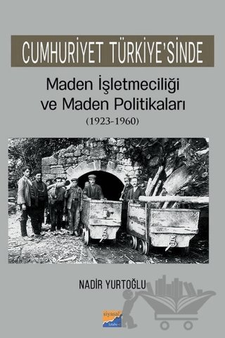 Cumhuriyet Türkiye'sinde Maden İşleteciliği ve Maden Politikaları (1923 - 1960)