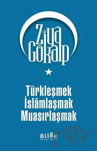 Türkleşmek İslamlaşmak Muasırlaşmak