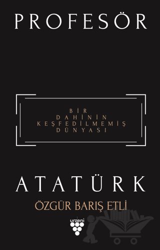 Profesör Atatürk - Bir Dahinin Keşfedilmemiş Dünyası