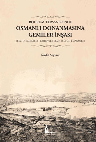 Bodrum Tersanesi’nde Osmanlı Donanmasına Gemiler İnşası