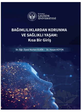 Bağımlılıklardan Korunma ve Sağlıklı Yaşam : Kısa Bir Giriş