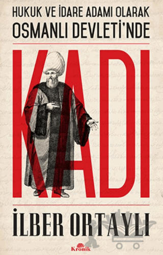 Hukuk ve İdare Adamı Olarak Osmanlı Devletinde Kadı