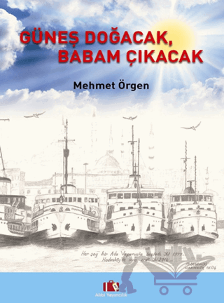 Güneş Doğacak, Babam Çıkacak
