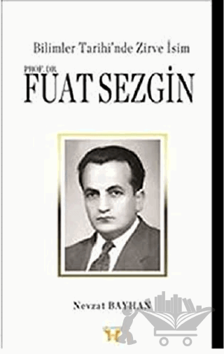 Bilimler Tarihi’nde Zirve İsim : Prof. Dr. Fuat Sezgin