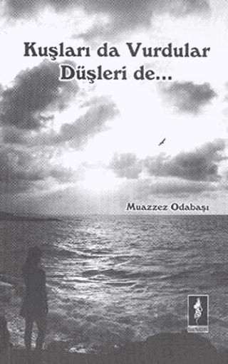 Kuşları Da Vurdular Düşleri De