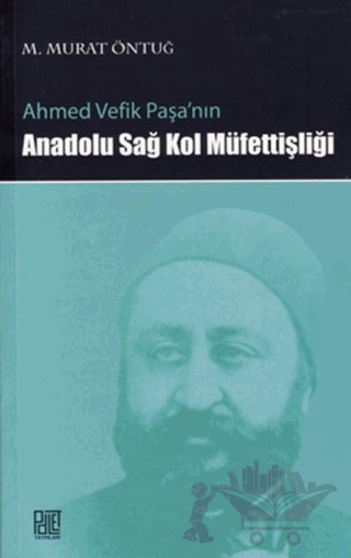 Ahmed Vefik Paşa’nın Anadolu Sağ Kol Müfettişliği