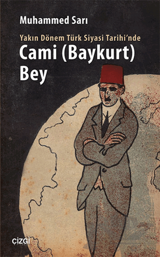 Yakın Dönem Türk Siyasi Tarihinde Cami Baykurt Bey