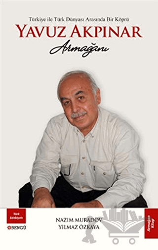 Türkiye ile Türk Dünyası Arasında Bir Köprü Yavuz Akpınar Armağanı